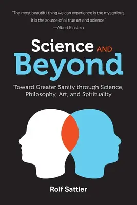 Nauka i nie tylko: W kierunku większego zdrowia psychicznego poprzez naukę, filozofię, sztukę i duchowość - Science and Beyond: Toward Greater Sanity through Science, Philosophy, Art and Spirituality