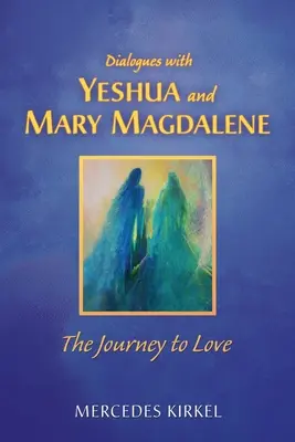 Dialogi z Jeszuą i Marią Magdaleną: Podróż do miłości - Dialogues with Yeshua and Mary Magdalene: The Journey to Love