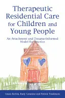 Terapeutyczna opieka mieszkaniowa dla dzieci i młodzieży: Model praktyki oparty na przywiązaniu i traumie - Therapeutic Residential Care for Children and Young People: An Attachment and Trauma-Informed Model for Practice