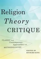 Religia, teoria, krytyka: Klasyczne i współczesne podejścia i metodologie - Religion, Theory, Critique: Classic and Contemporary Approaches and Methodologies