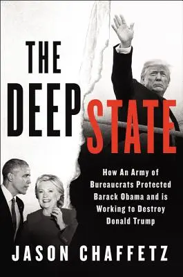 The Deep State: Jak armia biurokratów chroniła Baracka Obamę i pracuje nad zniszczeniem agendy Trumpa - The Deep State: How an Army of Bureaucrats Protected Barack Obama and Is Working to Destroy the Trump Agenda