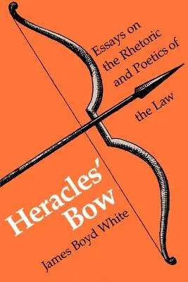 Łuk Heraklesa: Eseje o retoryce i poetyce prawa - Heracles' Bow: Essays on the Rhetoric & Poetics of the Law