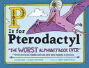 P jak Pterodaktyl: Najgorsza książka o alfabecie - P Is for Pterodactyl: The Worst Alphabet Book Ever