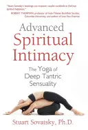 Zaawansowana duchowa intymność: Joga głębokiej tantrycznej zmysłowości - Advanced Spiritual Intimacy: The Yoga of Deep Tantric Sensuality