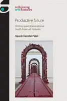 Produktywna porażka: Pisanie queerowych transnarodowych historii sztuki Azji Południowej - Productive Failure: Writing Queer Transnational South Asian Art Histories