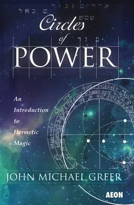 Kręgi Mocy: Wprowadzenie do magii hermetycznej - Circles of Power: An Introduction to Hermetic Magic