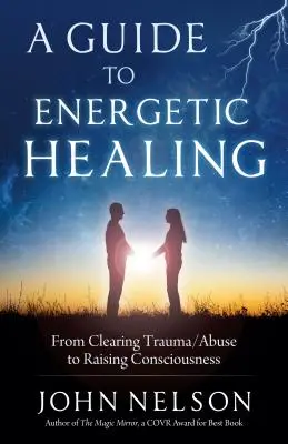 Przewodnik po uzdrawianiu energetycznym: Od oczyszczania z traumy / nadużyć po podnoszenie świadomości - A Guide to Energetic Healing: From Clearing Trauma/Abuse to Raising Consciousness