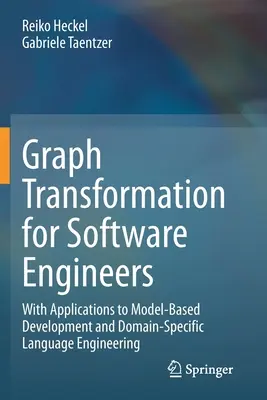 Transformacja grafów dla inżynierów oprogramowania: Z zastosowaniami do rozwoju opartego na modelach i inżynierii języka specyficznego dla domeny - Graph Transformation for Software Engineers: With Applications to Model-Based Development and Domain-Specific Language Engineering