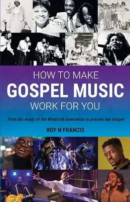 Jak sprawić, by muzyka gospel działała dla Ciebie: Przewodnik dla twórców i sprzedawców muzyki gospel - How To Make Gospel Music Work For You: A guide for Gospel Music Makers and Marketers