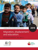 Global Education Monitoring Report 2019: Migracja, wysiedlenia i edukacja - budowanie mostów, a nie murów - Global Education Monitoring Report 2019: Migration, Displacement and Education - Building Bridges, Not Walls