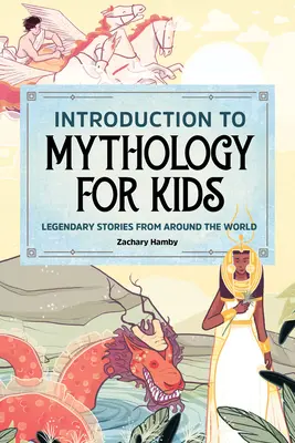 Wprowadzenie do mitologii dla dzieci: Legendarne historie z całego świata - Introduction to Mythology for Kids: Legendary Stories from Around the World