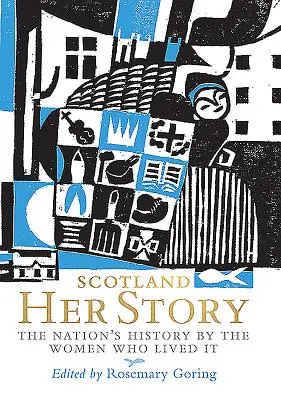 Szkocja: Her Story: Historia narodu według kobiet, które ją przeżyły - Scotland: Her Story: The Nation's History by the Women Who Lived It