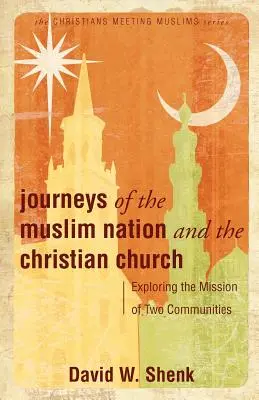 Podróże narodu muzułmańskiego i kościoła chrześcijańskiego: Odkrywanie misji dwóch społeczności - Journeys of the Muslim Nation and the Christian Church: Exploring the Mission of Two Communities