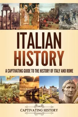 Historia Włoch: Porywający przewodnik po historii Włoch i Rzymu - Italian History: A Captivating Guide to the History of Italy and Rome