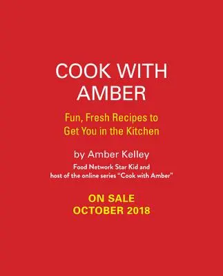 Gotuj z Amber: Zabawne, świeże przepisy, które pomogą ci w kuchni - Cook with Amber: Fun, Fresh Recipes to Get You in the Kitchen