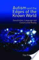 Autyzm i granice znanego świata: Wrażliwość, język i skonstruowana rzeczywistość - Autism and the Edges of the Known World: Sensitivities, Language and Constructed Reality