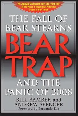 Bear Trap, The Fall of Bear Stearns and the Panic of 2008: 2nd. Edition