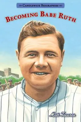 Stając się Babe Ruthem: Biografie Candlewick - Becoming Babe Ruth: Candlewick Biographies