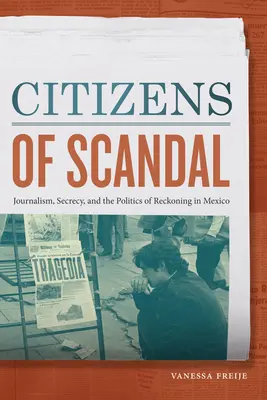 Obywatele skandalu: Dziennikarstwo, tajemnica i polityka rozliczeń w Meksyku - Citizens of Scandal: Journalism, Secrecy, and the Politics of Reckoning in Mexico