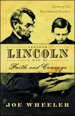 Abraham Lincoln, człowiek wiary i odwagi: Historie naszego najbardziej podziwianego prezydenta - Abraham Lincoln, a Man of Faith and Courage: Stories of Our Most Admired President