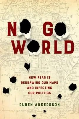 No Go World: Jak strach zmienia nasze mapy i infekuje naszą politykę - No Go World: How Fear Is Redrawing Our Maps and Infecting Our Politics