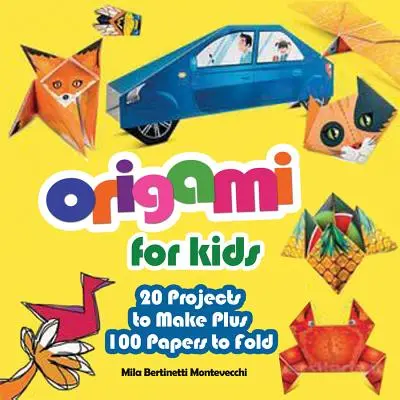 Origami dla dzieci: 20 projektów do wykonania plus 100 papierów do złożenia - Origami for Kids: 20 Projects to Make Plus 100 Papers to Fold