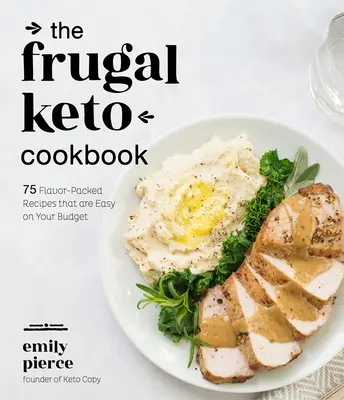 Frugal Keto Cookbook: 75 pełnych smaku przepisów, które są łatwe w budżecie - The Frugal Keto Cookbook: 75 Flavor-Packed Recipes That Are Easy on Your Budget