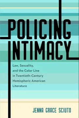 Policing Intimacy: Prawo, seksualność i linia koloru w amerykańskiej literaturze półkulistycznej XX wieku - Policing Intimacy: Law, Sexuality, and the Color Line in Twentieth-Century Hemispheric American Literature