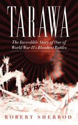 Tarawa: Niesamowita historia jednej z najkrwawszych bitew II wojny światowej - Tarawa: The Incredible Story of One of World War II's Bloodiest Battles
