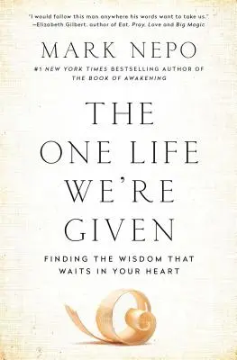 Jedyne dane nam życie: Odnajdując mądrość, która czeka w twoim sercu - The One Life We're Given: Finding the Wisdom That Waits in Your Heart