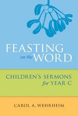 Uczta Słowa Kazania dla dzieci na rok C - Feasting on the Word Children's Sermons for Year C