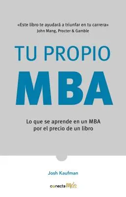 Tu Propio Mba: Lo Que Se Aprende En Un MBA Por El Precio de Un Libro / The Personal Mba: Opanuj sztukę biznesu - Tu Propio Mba: Lo Que Se Aprende En Un MBA Por El Precio de Un Libro / The Personal Mba: Master the Art of Business