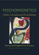 Psychofonetyka: Holistyczne poradnictwo i psychoterapia: Historie i spostrzeżenia z praktyki - Psychophonetics: Holistic Counseling and Psychotherapy: Stories and Insights from Practice