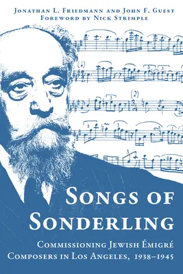 Pieśni Sonderlinga: Zamawianie żydowskich kompozytorów w Los Angeles, 1938-1945 - Songs of Sonderling: Commissioning Jewish migr Composers in Los Angeles, 1938-1945