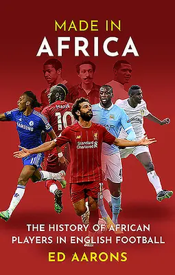 Made in Africa: Historia afrykańskich piłkarzy w angielskim futbolu - Made in Africa: The History of African Players in English Football