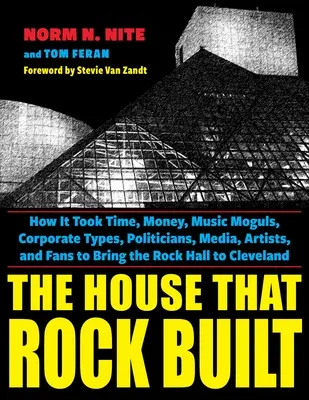 The House That Rock Built: Jak czas, pieniądze, potentaci muzyczni, korporacje, politycy, media, artyści i fani doprowadzili do powstania Rock Hall? - The House That Rock Built: How It Took Time, Money, Music Moguls, Corporate Types, Politicians, Media, Artists, and Fans to Bring the Rock Hall t