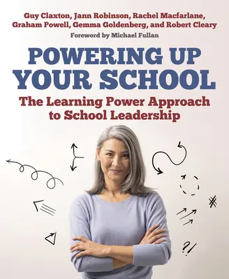 Wzmocnij swoją szkołę: Potęga uczenia się: podejście do przywództwa w szkole - Powering Up Your School: The Learning Power Approach to School Leadership