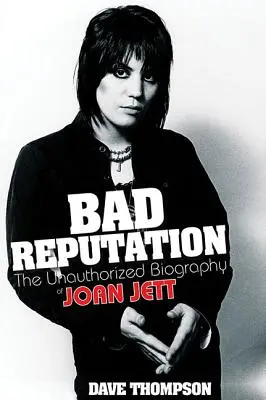 Bad Reputation: Nieautoryzowana biografia Joan Jett - Bad Reputation: The Unauthorized Biography of Joan Jett