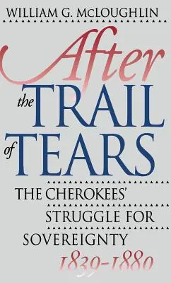 Po szlaku łez: Walka Czirokezów o suwerenność, 1839-1880 - After the Trail of Tears: The Cherokees' Struggle for Sovereignty, 1839-1880