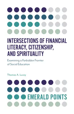 Przecięcia umiejętności finansowych, obywatelstwa i duchowości: Badanie zakazanej granicy edukacji społecznej - Intersections of Financial Literacy, Citizenship, and Spirituality: Examining a Forbidden Frontier of Social Education