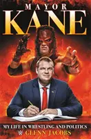 Burmistrz Kane: Moje życie w zapasach i polityce - Mayor Kane: My Life in Wrestling and Politics