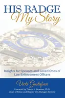 Jego odznaka, moja historia: Spostrzeżenia dla małżonków i bliskich funkcjonariuszy organów ścigania - His Badge, My Story: Insights for Spouses and Loved Ones of Law Enforcement Officers