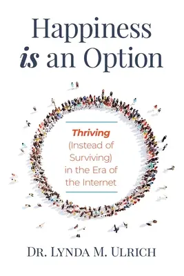 Szczęście jest opcją: Trwanie (zamiast przetrwania) w erze Internetu - Happiness is an Option: Thriving (Instead of Surviving) In the Era of the Internet