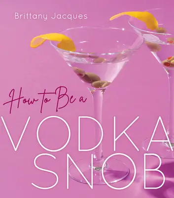 Jak zostać wódkowym snobem - How to Be a Vodka Snob