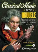 Muzyka klasyczna na ukulele: More Than 40 of the World's Most Beautiful and Enduring Light Classic Masterpieces [With CD (Audio)] - Classical Music for the Ukulele: More Than 40 of the World's Most Beautiful and Enduring Light Classic Masterpieces [With CD (Audio)]