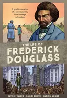 Życie Fredericka Douglassa: Graficzna opowieść o podróży niewolnika z niewoli do wolności - The Life of Frederick Douglass: A Graphic Narrative of a Slave's Journey from Bondage to Freedom