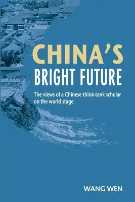 Jasna przyszłość Chin - poglądy chińskiego naukowca z think-tanku na scenie światowej - China's Bright Future - The views of a Chinese think-tank scholar on the world stage