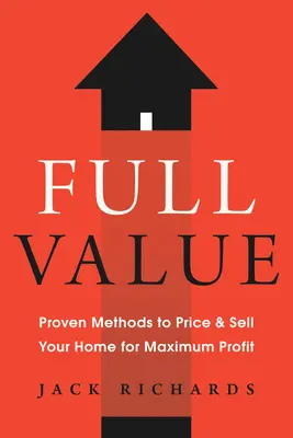 Pełna wartość: Sprawdzone metody wyceny i sprzedaży domu z maksymalnym zyskiem - Full Value: Proven Methods to Price and Sell Your Home for Maximum Profit