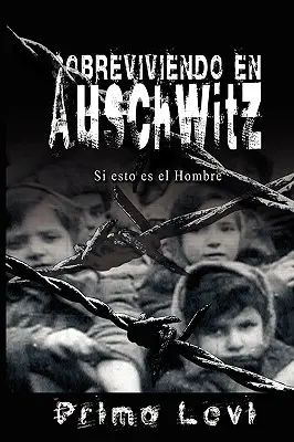 Sobreviviendo en Auschwitz - Si esto es el Hombre / Przetrwanie w Auschwitz - Jeśli to jest mężczyzna - Sobreviviendo en Auschwitz - Si esto es el Hombre / Survival In Auschwitz - If This Is a Man