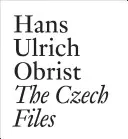 Hans Ulrich Obrist: The Czech Files